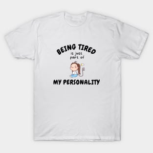 Being Tired Is Just Part Of My Personality T-Shirt